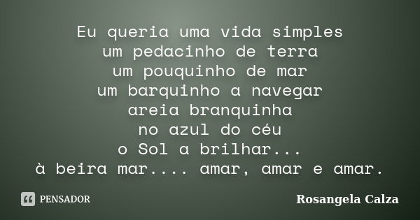 A vida uma travessia, um espaço, um Rosangela Calza - Pensador