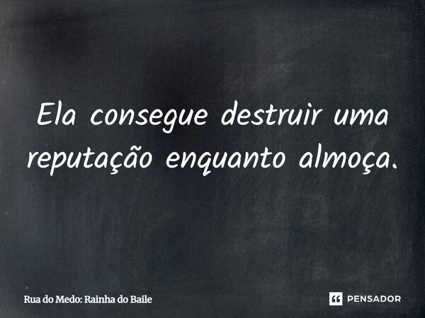 ⁠Ela consegue destruir uma reputação enquanto almoça.... Frase de Rua do Medo: Rainha do Baile.