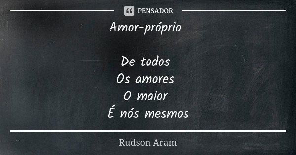 Amor Próprio De Todos Os Amores O Maior Rudson Aram Pensador 4162