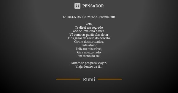 ESTRELA DA PROMESSA- Poema Sufi Vem, Te... Rumi - Pensador