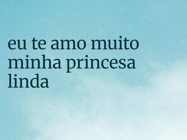 ⁠eu te amo muito minha princesa linda... Frase de rutyritchell_1107530.