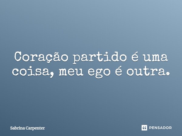⁠Coração partido é uma coisa, meu ego é outra.... Frase de Sabrina Carpenter.