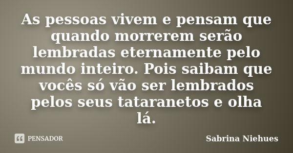 As Pessoas Vivem E Pensam Que Quando Sabrina Niehues Pensador 5180