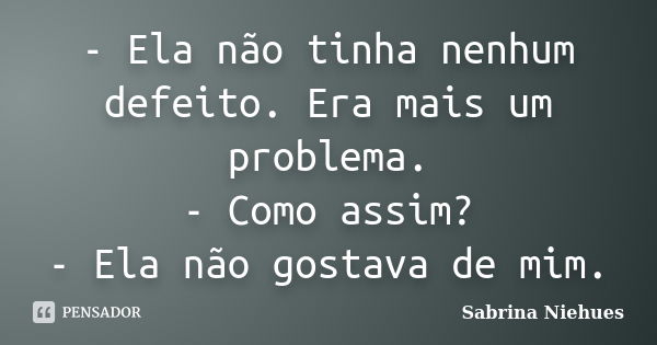 Ela Não Tinha Nenhum Defeito Era Sabrina Niehues Pensador 3113