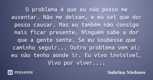 O Problema é Que Eu Não Posso Me Sabrina Niehues Pensador 9461