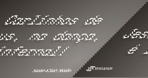 Carlinhos de Jesus, na dança, é infernal!... Frase de SAINT-CLAIR MELLO.