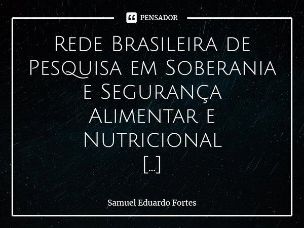 Rede Brasileira de Pesquisa em Soberania e Segurança Alimentar e Nutricional⁠ A abstinência de carne e o jejum são realidades tristes impostas mais pela crise d... Frase de Samuel Eduardo Fortes.