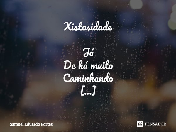 Xistosidade Já
De há muito
Caminhando Em
Sua trilha
De caminhar Vez
Por outra
Assentando Em
Sua pedra
De assuntar Já
Sem pressa
Caminhando
Assentando
Assuntando... Frase de Samuel Eduardo Fortes.