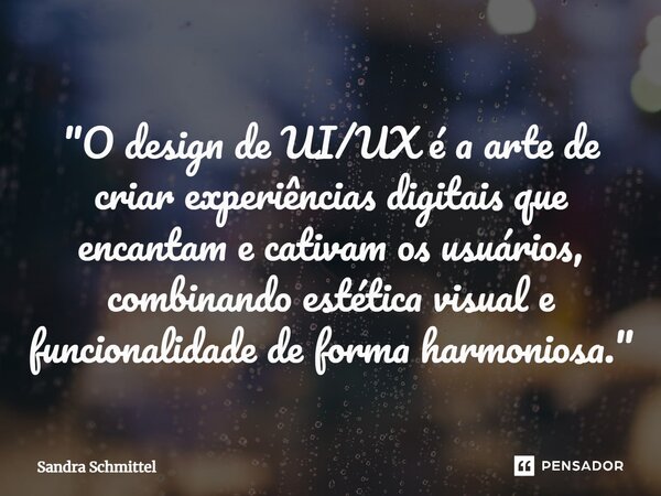 ⁠"O design de UI/UX é a arte de criar experiências digitais que encantam e cativam os usuários, combinando estética visual e funcionalidade de forma harmon... Frase de Sandra Schmittel.
