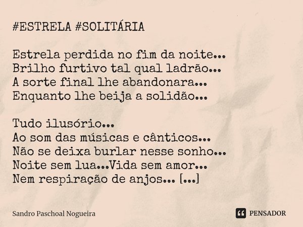 ⁠#ESTRELA #SOLITÁRIA Estrela perdida no fim da noite...
Brilho furtivo tal qual ladrão...
A sorte final lhe abandonara...
Enquanto lhe beija a solidão... Tudo i... Frase de Sandro Paschoal Nogueira.