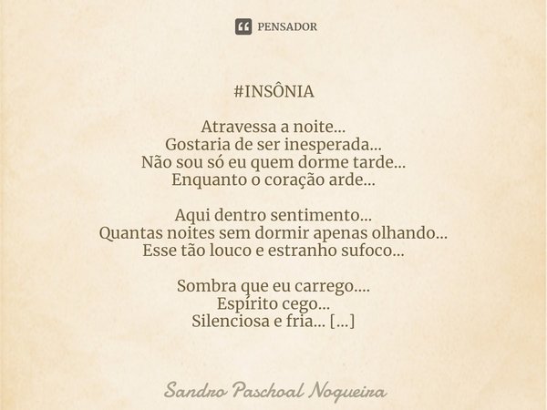 ⁠#INSÔNIA Atravessa a noite...
Gostaria de ser inesperada...
Não sou só eu quem dorme tarde...
Enquanto o coração arde... Aqui dentro sentimento...
Quantas noit... Frase de Sandro Paschoal Nogueira.