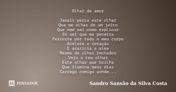 Olhar de amor Jamais perca este olhar... Sandro Sansão da Silva... -  Pensador