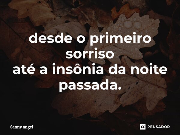 ⁠ERA VC! desde o primeiro sorriso até a insônia da noite passada.... Frase de sanny angel.