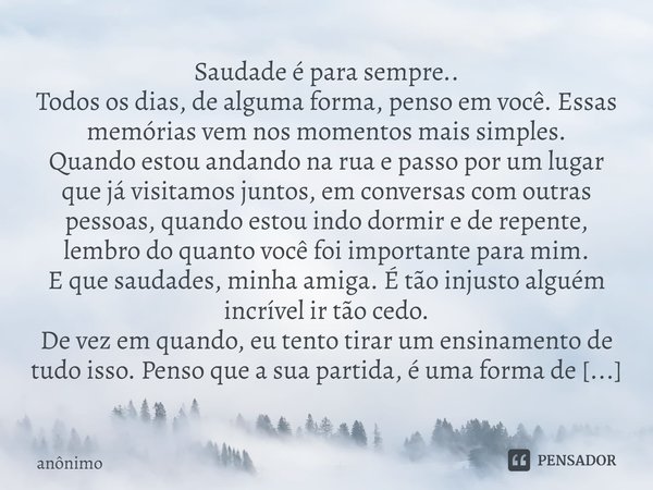 ⁠Saudade é para sempre..
Todos os dias, de alguma forma, penso em você. Essas memórias vem nos momentos mais simples.
Quando estou andando na rua e passo por um... Frase de Anônimo.