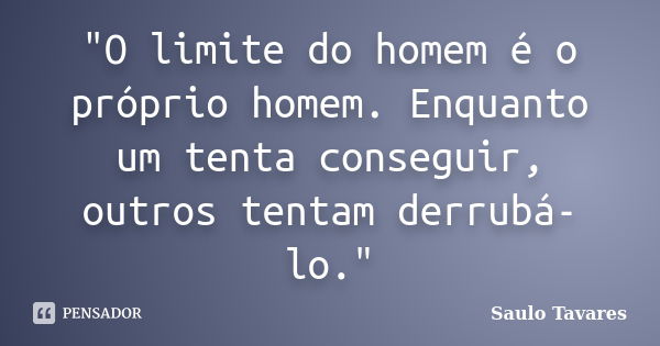 O Limite Do Homem é O Próprio Saulo Tavares Pensador 8403