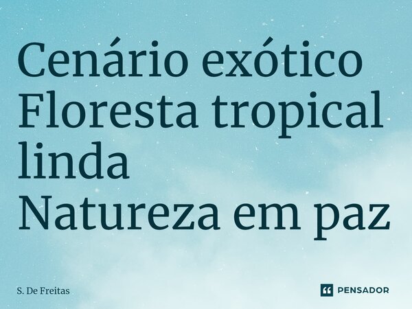 ⁠Cenário exótico Floresta tropical linda Natureza em paz... Frase de S. De Freitas.