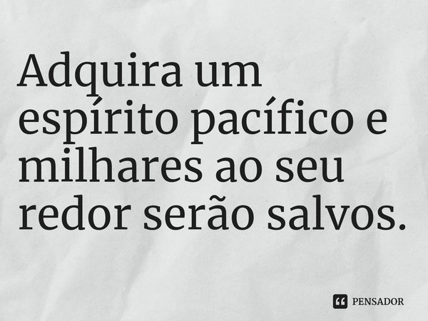 ⁠Adquira um espírito pacífico e milhares ao seu redor serão salvos.... Frase de Serafim de Sarov.