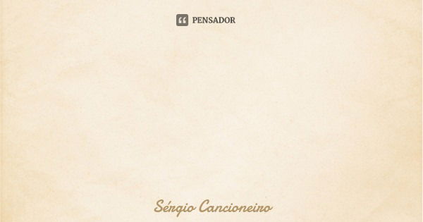 Com o tempo aqueles olhos que sorriam enquanto outros choravam, hoje choram pela prepotência, arrogância e desumanidade do passado. Assim são os olhos meus.... Frase de Sérgio Cancioneiro.