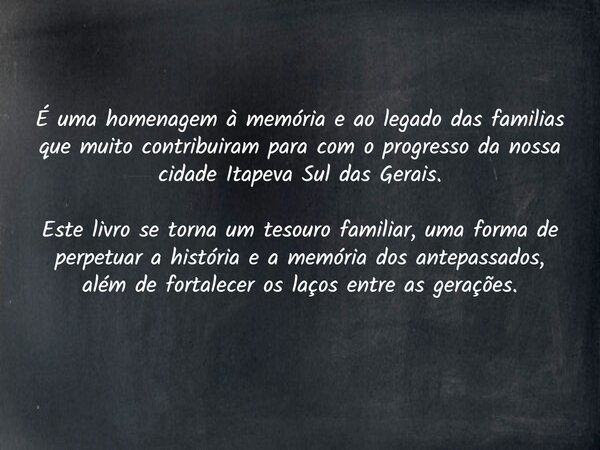 É uma homenagem à memória e ao legado das familias que muito contribuiram para com o progresso da nossa cidade Itapeva Sul das Gerais. Este livro se torna um te... Frase de Sergio Furquim.