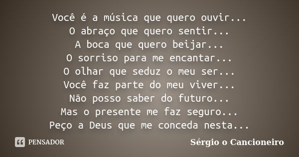 Você é a música que quero ouvir... O... Sérgio o Cancioneiro