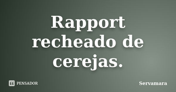 Rapport recheado de cerejas.... Frase de Servamara.