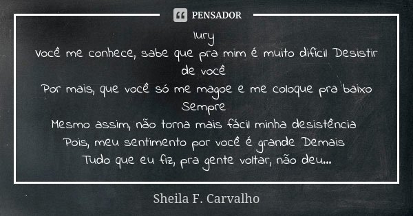 Why you did this to me Mais uma vez meus Sheila F. Carvalho - Pensador