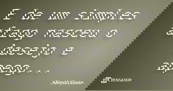 E de um simples afago nasceu o desejo e apego...... Frase de SheylaTasso.
