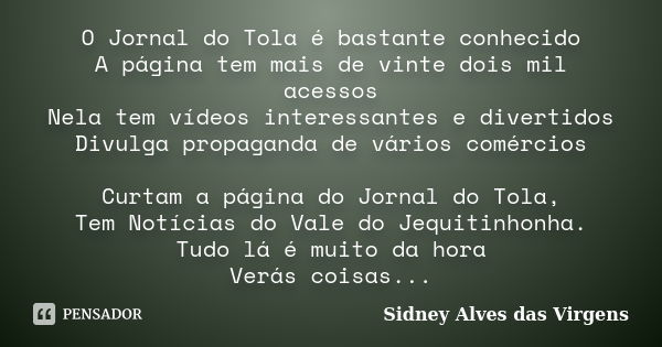 O Jornal Do Tola é Bastante Conhecido A Sidney Alves Das Virgens Pensador 7573