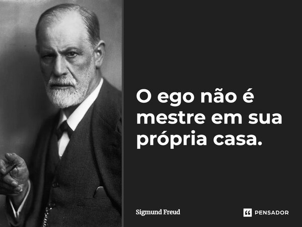⁠O ego não é mestre em sua própria casa.... Frase de Sigmund Freud.