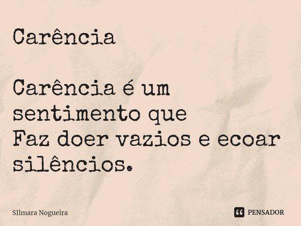 ⁠Carência Carência é um sentimento que
Faz doer vazios e ecoar silêncios.... Frase de Silmara Nogueira.