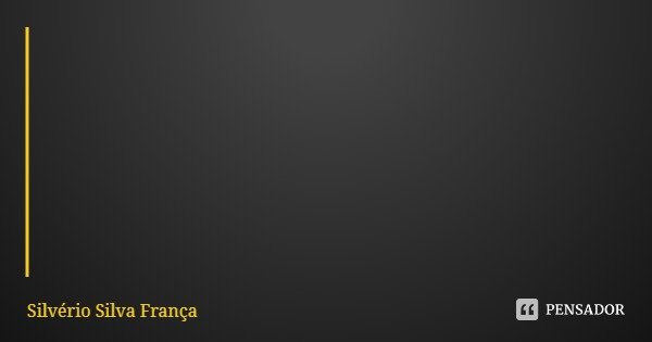 "Quando duvidarem de sua capacidade, não se detenha no caminho, mostre o seu melhor!"... Frase de Silvério Silva França.