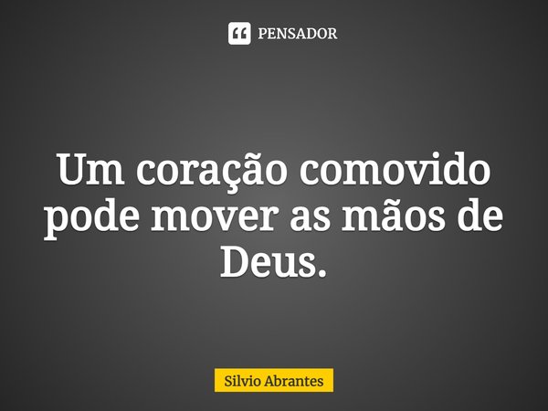 ⁠
Um coração comovido pode mover as mãos de Deus.... Frase de Silvio Abrantes.