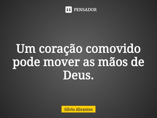 ⁠
Um coração comovido pode mover as mãos de Deus.... Frase de Silvio Abrantes.