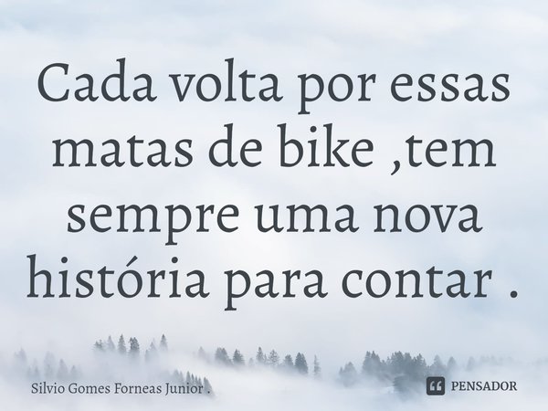 ⁠⁠Cada volta por essas matas de bike ,tem sempre uma nova história para contar .... Frase de Silvio Gomes Forneas Junior ..