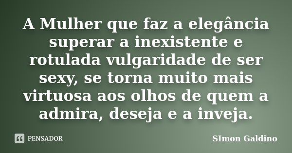 A Mulher Que Faz A Elegância Superar A Simon Galdino Pensador 