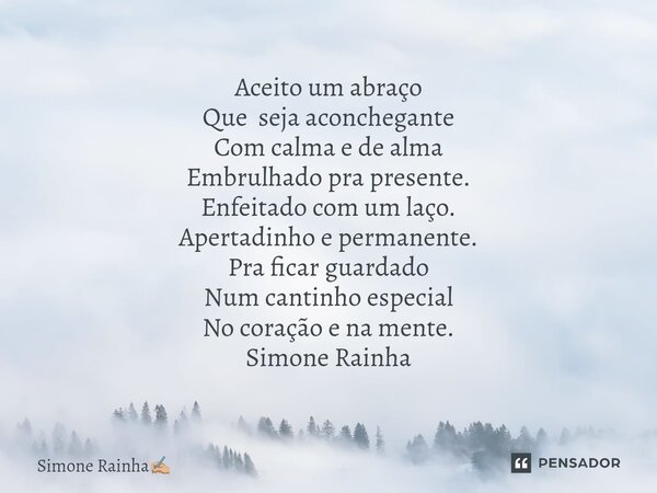 ⁠Aceito um abraço Que seja aconchegante Com calma e de alma Embrulhado pra presente. Enfeitado com um laço. Apertadinho e permanente. Pra ficar guardado Num can... Frase de Simone Rainha.