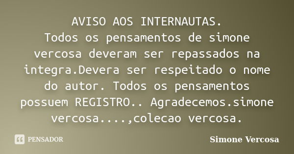 AVISO AOS INTERNAUTAS. Todos os pensamentos de simone vercosa deveram ser repassados na integra.Devera ser respeitado o nome do autor. Todos os pensamentos poss... Frase de SIMONE VERCOSA.