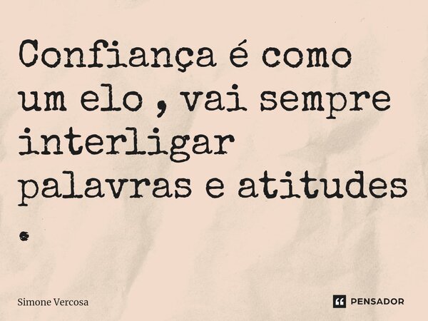 ⁠Confiança é como um elo , vai sempre interligar palavras e atitudes .... Frase de Simone Vercosa.