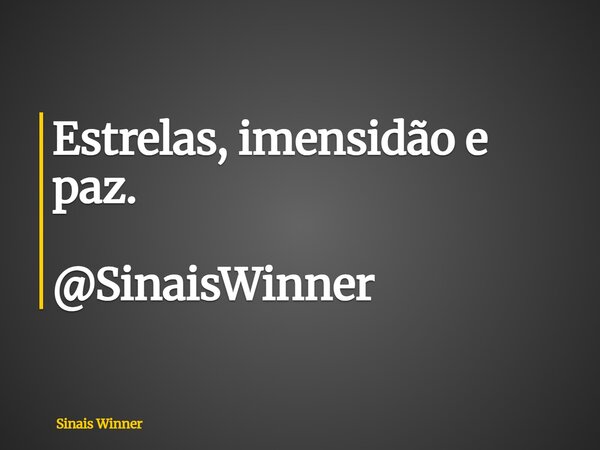 Estrelas, imensidão e paz. @SinaisWinner... Frase de Sinais Winner.