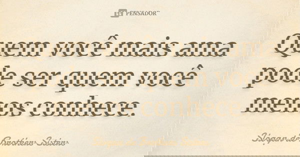 Quem você mais ama pode ser quem você menos conhece.... Frase de Slogan de Brothers Sisters.