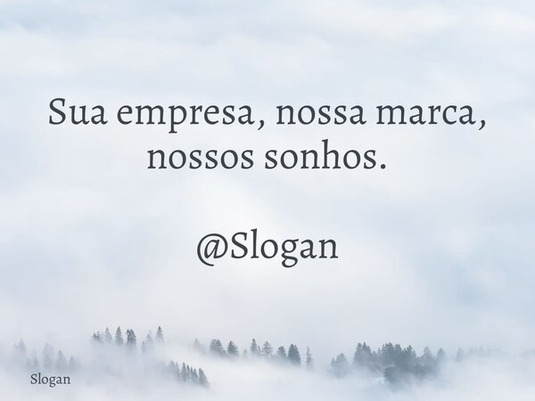 Sua empresa, nossa marca, nossos sonhos. @Slogan... Frase de Slogan.