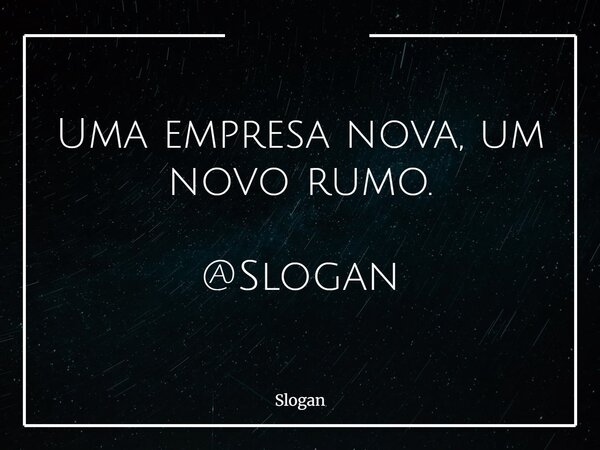 Uma empresa nova, um novo rumo. @Slogan... Frase de Slogan.