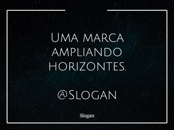 Uma marca ampliando horizontes. @Slogan... Frase de Slogan.