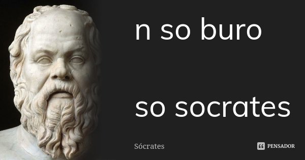 n so buro so socrates... Frase de Sócrates.