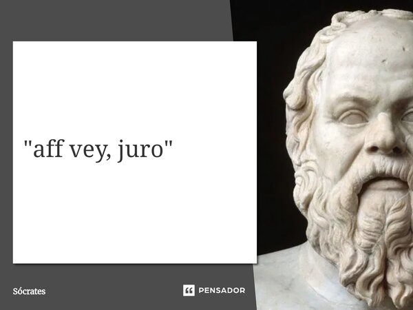 ⁠"aff vey, juro"... Frase de Sócrates.