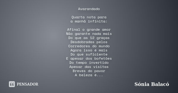 Avarandado Quarta nota para a manhã infinita: Afinal o grande amor Não garante nada mais Do que as 12 graças Desdobradas pelos Corredores do mundo Agora isso é ... Frase de Sónia Balacó.