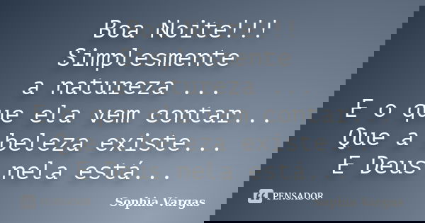 Boa Noite Simplesmente A Natureza Sophia Vargas Veja mais ideias sobre boa noite, mensagem de boa noite, msg de boa mais um dia acabando. boa noite simplesmente a natureza