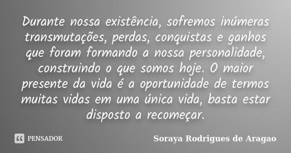 A vida é a nossa grande mestra. Tudo Soraya Rodrigues de Aragao -  Pensador