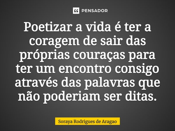 A vida é a nossa grande mestra. Tudo Soraya Rodrigues de Aragao -  Pensador