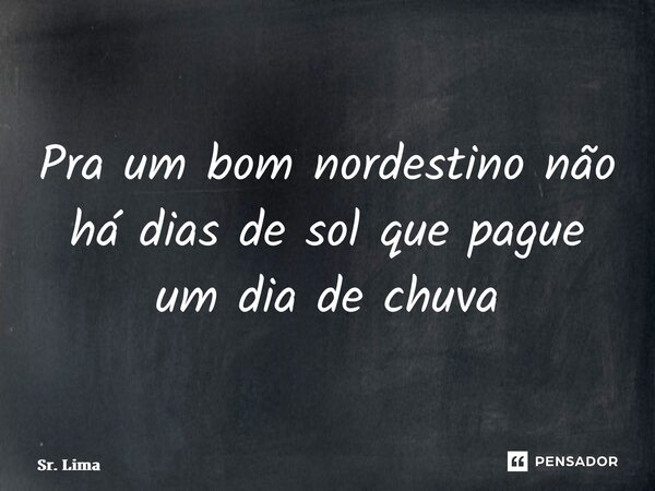 ⁠Pra um bom nordestino não há dias de sol que pague um dia de chuva ☀️🌵⛈️... Frase de Sr. Lima.